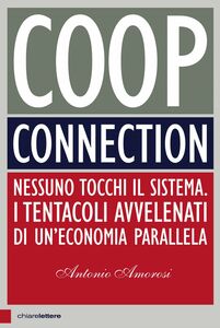 Coop Connection Nessuno tocchi il sistema. I tentacoli avvelenati di un'economia parallela
