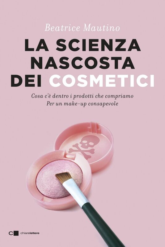 La scienza nascosta dei cosmetici Cosa c’è dentro i prodotti che compriamo. Per un make up consapevole
