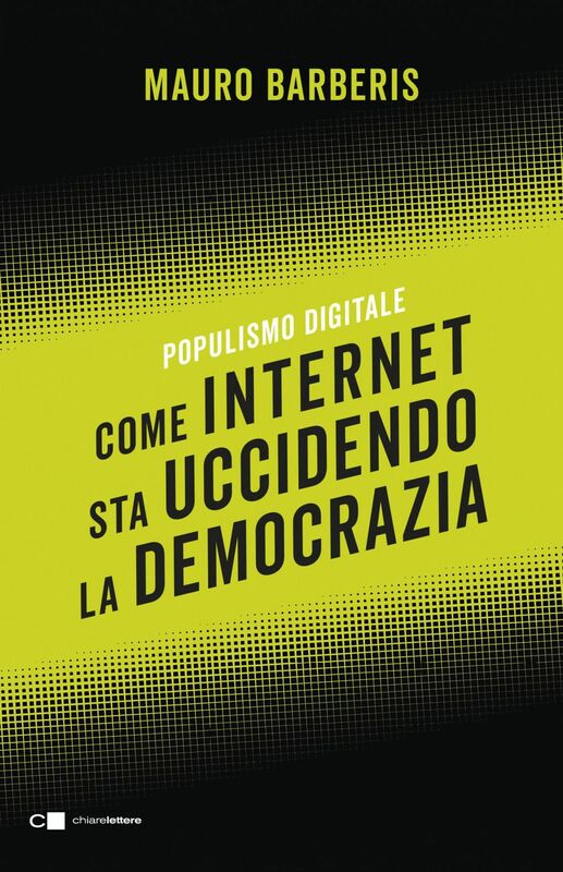 Come internet sta uccidendo la democrazia Populismo digitale