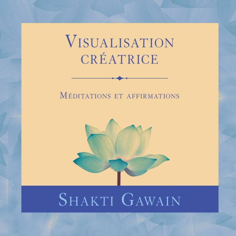 Visualisation créatrice : Méditations et affirmations Visualisation créatrice