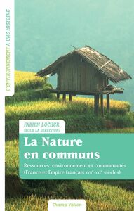 La nature en communs Ressources, environnement et communautés (France et Empire français XVIIe-XXIe siècles)