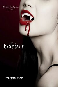 Trahison (Livre #3 Mémoires d'un Vampire)