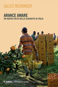Arance amare Un nuovo volto della schiavitù in Italia