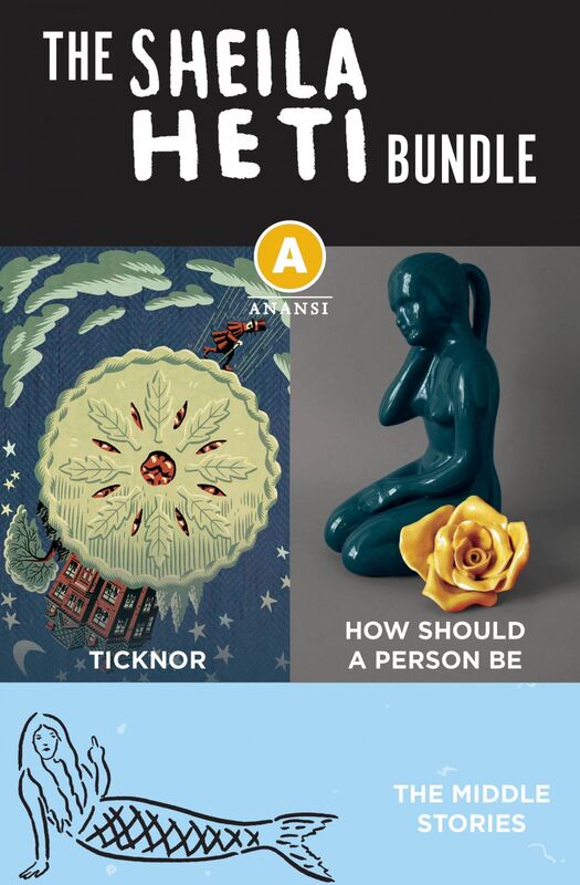 The Sheila Heti Ebook Bundle Ticknor, The Middle Stories, and How Should a Person Be