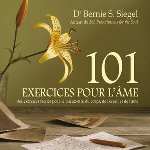 101 Exercices pour l'âme : Des exercices faciles pour le mieux-être du corps, de l'esprit et de l'âme 101 Exercices pour l'âme