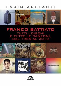 Franco Battiato Tutti i dischi e tutte le canzoni, dal 1965 al 2019