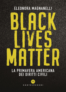 Black Lives Matter La primavera americana dei diritti civili