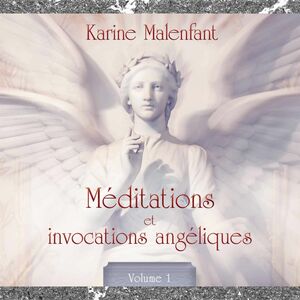 Méditations et invocation angéliques, vol. 1 : Méditations guidées Méditations et invocation angéliques, vol. 1
