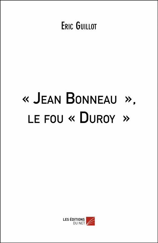« Jean Bonneau », le fou « Duroy »