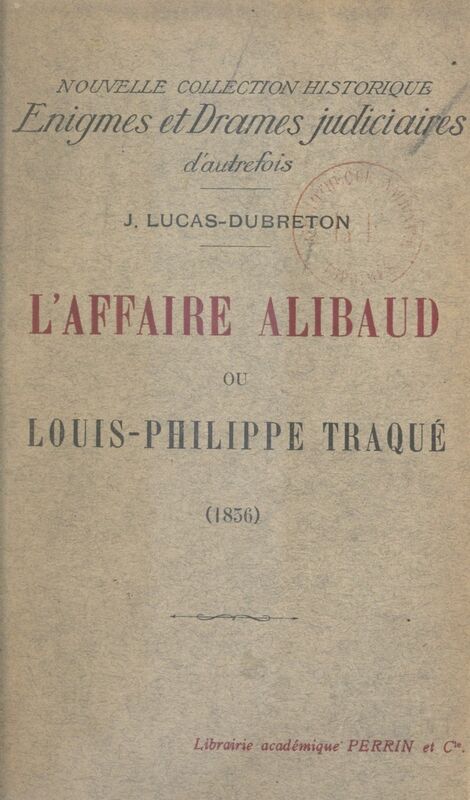 L'affaire Alibaud Ou Louis Philippe traqué (1836)