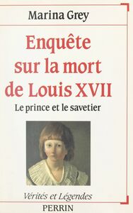 Enquête sur la mort de Louis XVII Le prince et le savetier