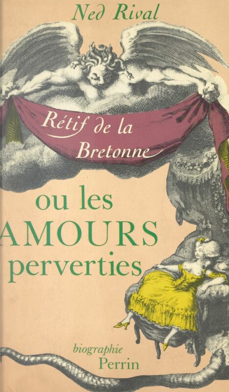 Les amours perverties Une biographie de Nicolas-Edme Rétif de La Bretonne