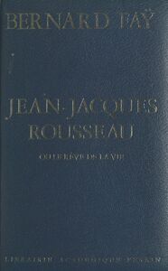 Jean-Jacques Rousseau Ou Le rêve de la vie