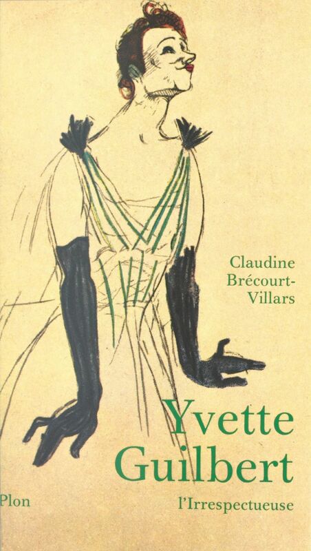 Yvette Guilbert, l'irrespectueuse Biographie