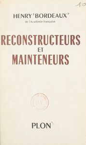 Reconstructeurs et mainteneurs Balzac, Bourget, Lemaître, Barrès, Mâle, Maurras, Grousset, Bazin, Carrel, Saint-Exupéry