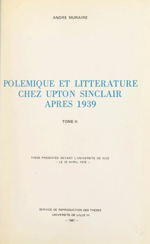 Polémique et littérature chez Upton Sinclair après 1939 (2) Thèse présentée devant l'Université de Nice, le 22 avril 1978