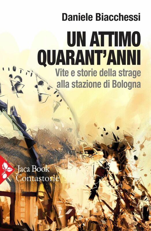 Un attimo quarant’anni Vite e storie della strage alla stazione di Bologna