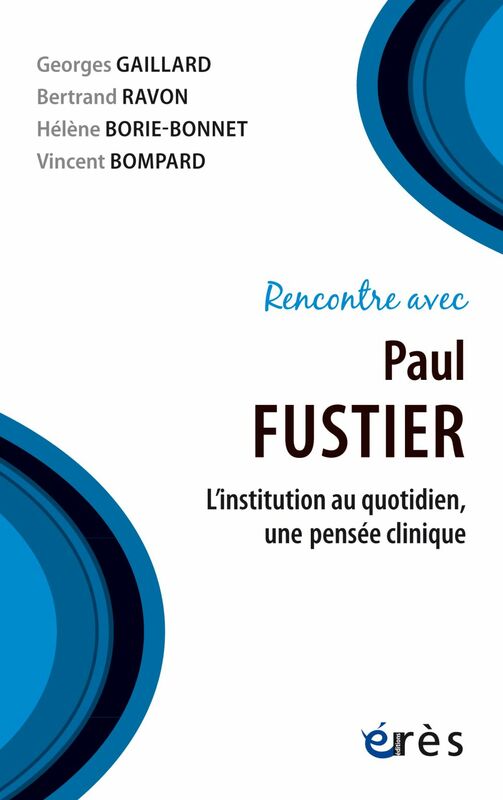 Rencontre avec Paul Fustier L'institution au quotidien, une pensée clinique