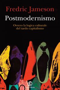 Postmodernismo Ovvero la logica culturale del tardo capitalismo