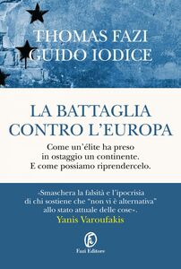 La battaglia contro l’Europa Come un'élite ha preso in ostaggio un continente. E come possiamo riprendercelo.
