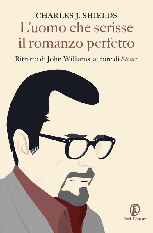 L'uomo che scrisse il romanzo perfetto Ritratto di John Williams, autore di Stoner