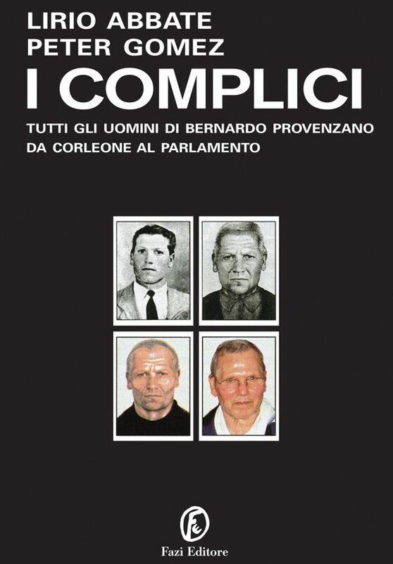 I complici Tutti gli uomini di Bernando Provenzano da Corleone al Parlamento