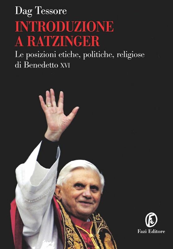 Introduzione a Ratzinger Le posizioni etiche, politiche, religiose di Benedetto XVI