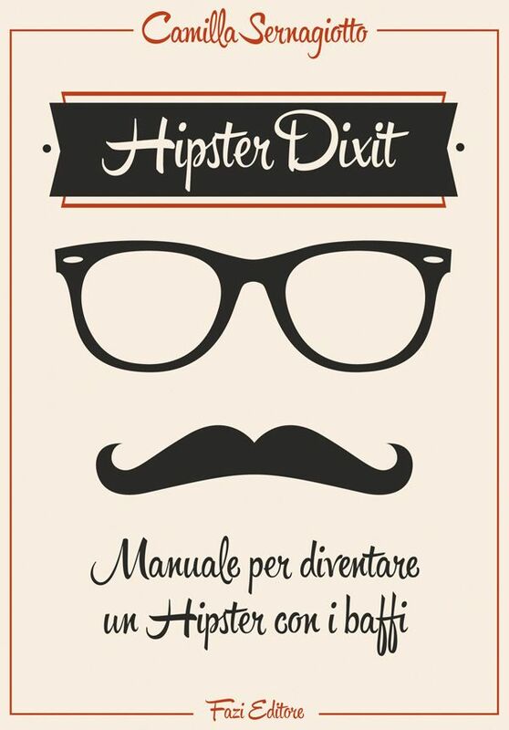Hipster Dixit: Manuale per diventare un Hipster con i baffi