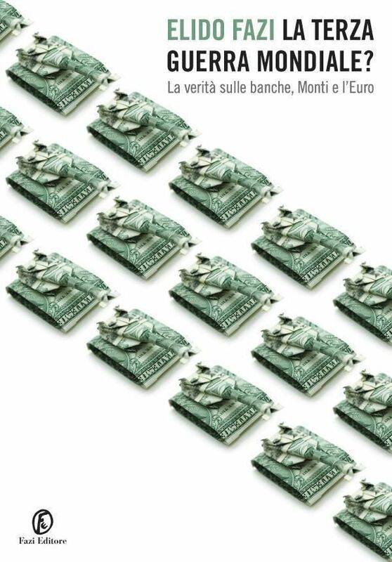 La Terza guerra mondiale? La verità sulle banche, Monti e l'Euro