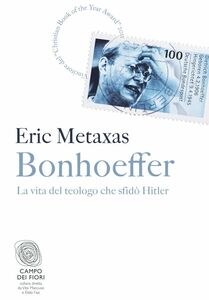 Bonhoeffer La vita del teologo che sfidò Hitler