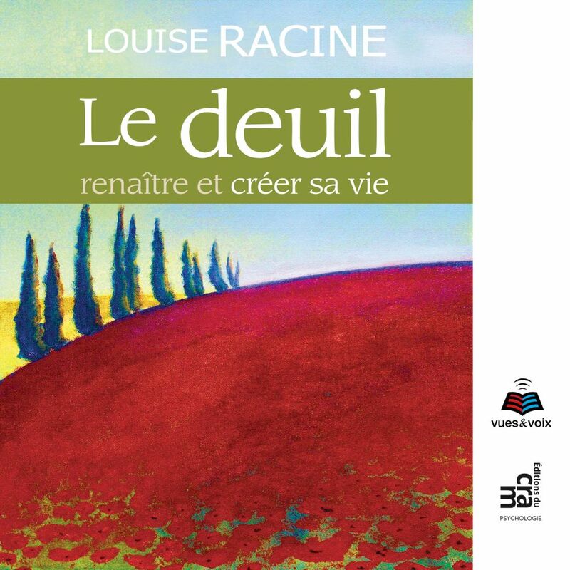 Le deuil : renaître et créer sa vie Le deuil