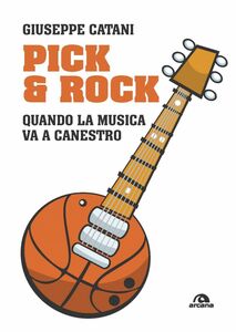 Pick & rock Quando la musica va a canestro