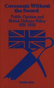 Covenants Without The Sword Public Opinion and British Defence Policy 1931-1935