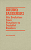Bruno Jasienski His Evolution from Futurism to Socialist Realism