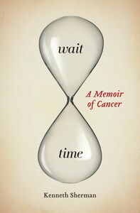 Wait Time A Memoir of Cancer