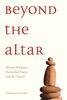Beyond the Altar Women Religious, Patriarchal Power, and the Church