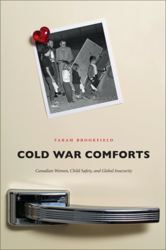 Cold War Comforts Canadian Women, Child Safety, and Global Insecurity