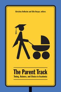 The Parent Track Timing, Balance, and Choice in Academia