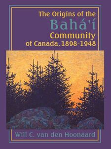 The Origins of the Bahá’í Community of Canada, 1898-1948