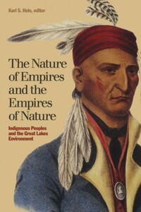 The Nature of Empires and the Empires of Nature Indigenous Peoples and the Great Lakes Environment