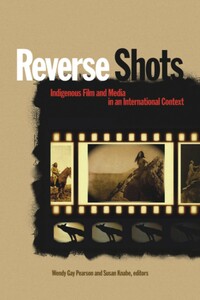 Reverse Shots Indigenous Film and Media in an International Context