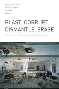 Blast, Corrupt, Dismantle, Erase Contemporary North American Dystopian Literature