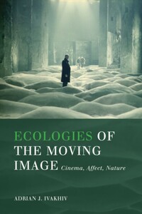 Ecologies of the Moving Image Cinema, Affect, Nature
