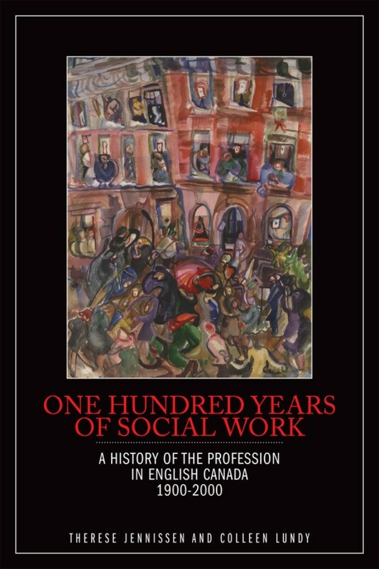 One Hundred Years of Social Work A History of the Profession in English Canada, 1900–2000