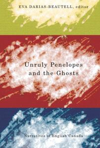 Unruly Penelopes and the Ghosts Narratives of English Canada