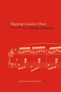 Mapping Canada's Music Selected Writings of Helmut Kallmann