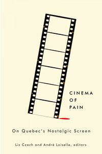 Cinema of Pain On Quebec's Nostalgic Screen