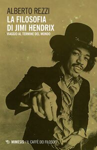 La filosofia di Jimi Hendrix Viaggio al termine del mondo