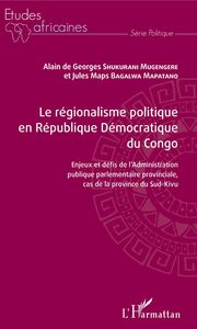 Le régionalisme politique en république démocratique du Congo Enjeux et défis de l'Administration publique parlementaire provinciale, cas de la province du Sud-Kivu