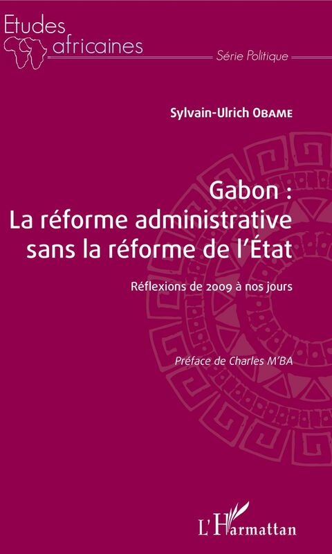 Gabon : la réforme administrative sans la réforme de l'Etat Réflexions de 2009 à nos jours